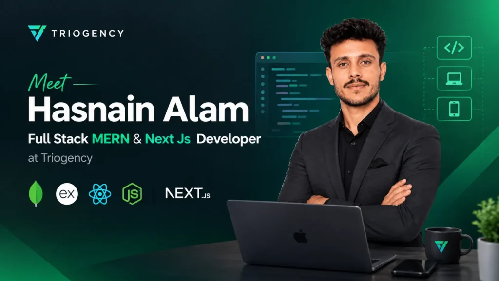 Hasnain Alam, Full Stack MERN and Next.js Developer at Triogency